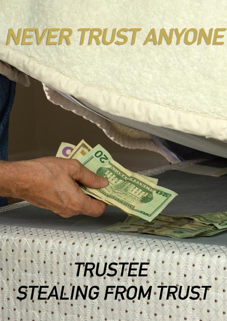 never trust anyone - trustee stealing from trust